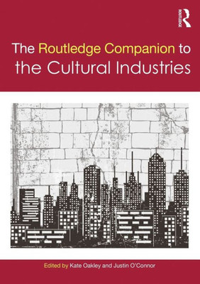 The Routledge Companion To The Cultural Industries (Routledge Media And Cultural Studies Companions)