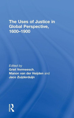 The Uses Of Justice In Global Perspective, 16001900