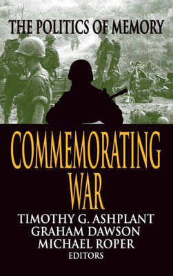 Commemorating War: The Politics Of Memory