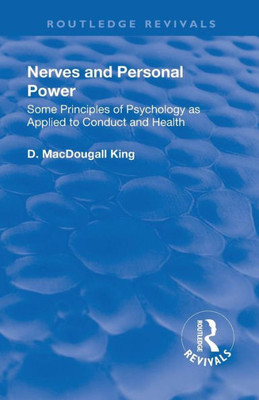 Revival: Nerves And Personal Power (1922): Some Principles Of Psychology As Applied To Conduct And Personal Power (Routledge Revivals)