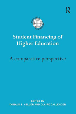 Student Financing Of Higher Education: A Comparative Perspective (International Studies In Higher Education)