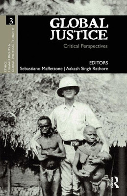 Global Justice: Critical Perspectives (Ethics, Human Rights And Global Political Thought)