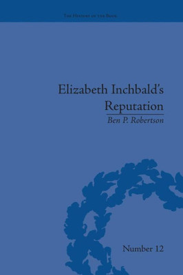 Elizabeth Inchbald's Reputation (The History Of The Book)