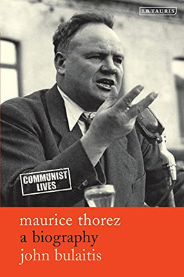 Maurice Thorez: A Biography (Communist Lives)