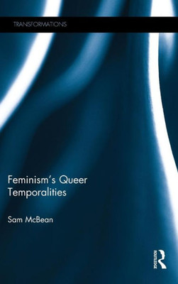 Feminism's Queer Temporalities (Transformations)