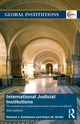 International Judicial Institutions The Architecture Of International Justice At Home And Abroad