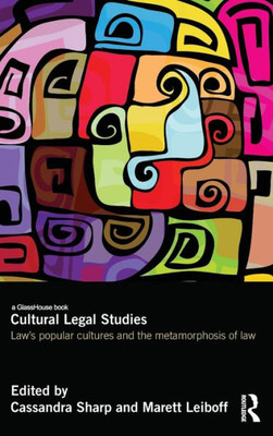 Cultural Legal Studies: Law's Popular Cultures And The Metamorphosis Of Law