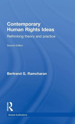 Contemporary Human Rights Ideas: Rethinking Theory And Practice (Global Institutions)