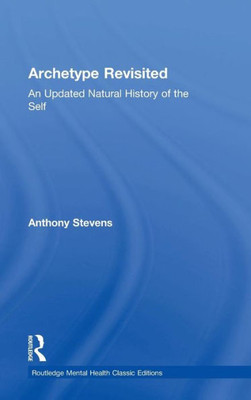 Archetype Revisited: An Updated Natural History Of The Self (Routledge Mental Health Classic Editions)