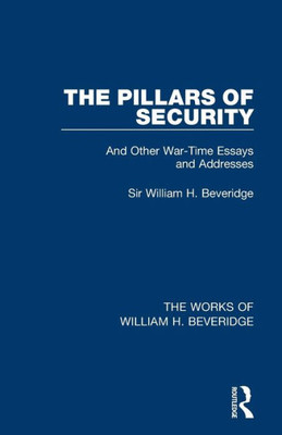 The Pillars Of Security (Works Of William H. Beveridge) (The Works Of William H. Beveridge)