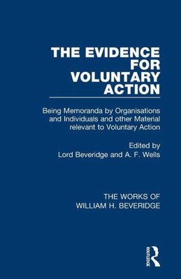 The Evidence For Voluntary Action (Works Of William H. Beveridge) (The Works Of William H. Beveridge)