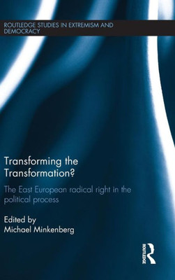 Transforming The Transformation?: The East European Radical Right In The Political Process (Routledge Studies In Extremism And Democracy)