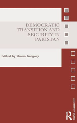 Democratic Transition And Security In Pakistan (Asian Security Studies)