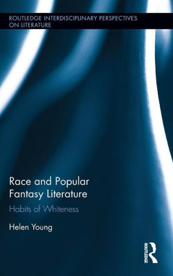 Race And Popular Fantasy Literature (Routledge Interdisciplinary Perspectives On Literature)