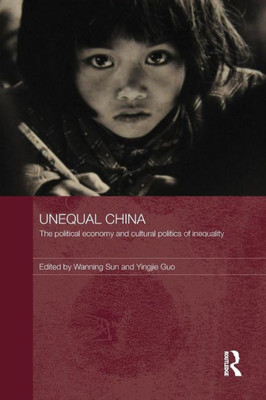 Unequal China (Routledge Studies On China In Transition)