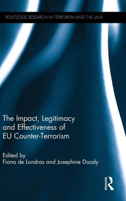 The Impact, Legitimacy And Effectiveness Of Eu Counter-Terrorism (Routledge Research In Terrorism And The Law)