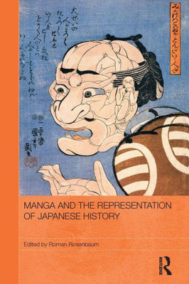 Manga And The Representation Of Japanese History (Routledge Contemporary Japan Series)
