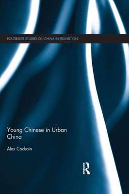 Young Chinese In Urban China (Routledge Studies On China In Transition)