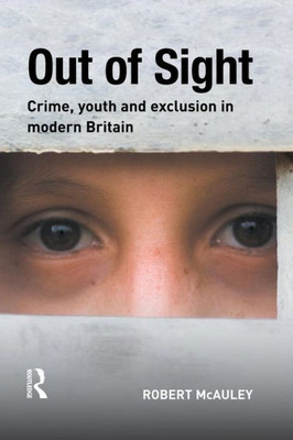 Out Of Sight: Crime, Youth And Exclusion In Modern Britain