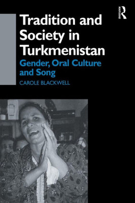 Tradition And Society In Turkmenistan (Central Asia Research Forum)