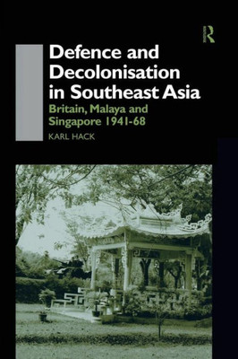 Defence And Decolonisation In South-East Asia