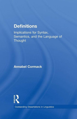 Definitions: Implications For Syntax, Semantics, And The Language Of Thought (Outstanding Dissertations In Linguistics)