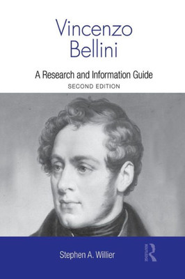 Vincenzo Bellini: A Research And Information Guide (Routledge Music Bibliographies)