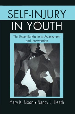 Self-Injury In Youth: The Essential Guide To Assessment And Intervention