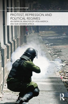 Protest, Repression And Political Regimes (Security And Governance)