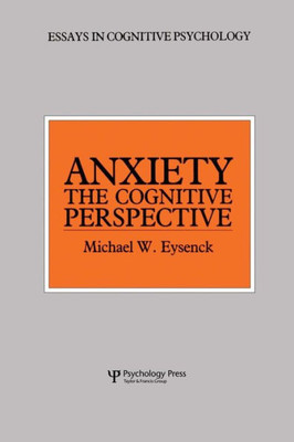 Anxiety: The Cognitive Perspective (Essays In Cognitive Psychology)