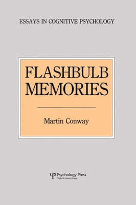 Flashbulb Memories (Essays In Cognitive Psychology)