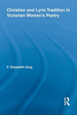 Christian And Lyric Tradition In Victorian Women's Poetry (Routledge Studies In Nineteenth Century Literature)