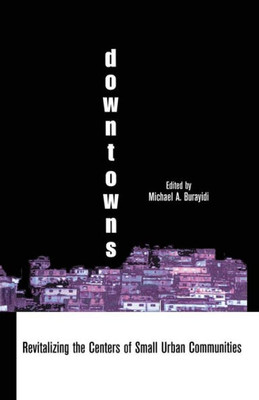 Downtowns: Revitalizing The Centers Of Small Urban Communities (Contemporary Urban Affairs)