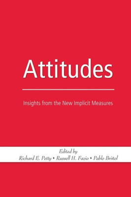Attitudes: Insights From The New Implicit Measures
