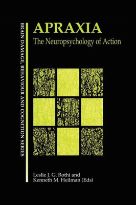 Apraxia: The Neuropsychology Of Action (Brain, Behaviour And Cognition)