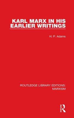 Karl Marx In His Earlier Writings (Rle Marxism) (Routledge Library Editions: Marxism)