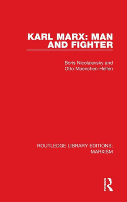 Karl Marx: Man And Fighter (Rle Marxism) (Routledge Library Editions: Marxism)
