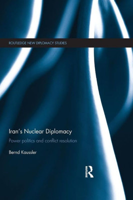 Iran's Nuclear Diplomacy (Routledge New Diplomacy Studies)