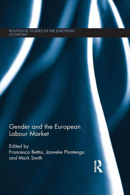 Gender And The European Labour Market (Routledge Studies In The European Economy)