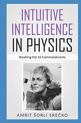 Intuitive Intelligence in Physics: Breaking the 10 Commandments (Bijective Physics Institute)