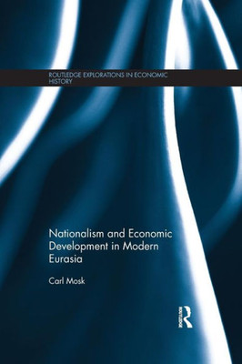 Nationalism And Economic Development In Modern Eurasia (Routledge Explorations In Economic History)