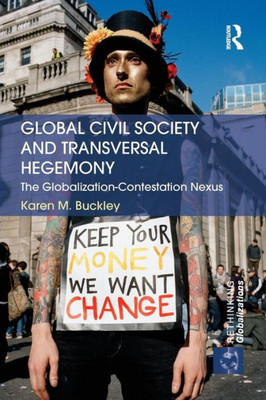 Global Civil Society And Transversal Hegemony (Rethinking Globalizations)