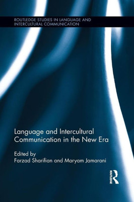 Language And Intercultural Communication In The New Era (Routledge Studies In Language And Intercultural Communication)