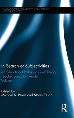 In Search Of Subjectivities: An Educational Philosophy And Theory Teacher Education Reader, Volume Ii (Educational Philosophy And Theory: EditorS Choice)