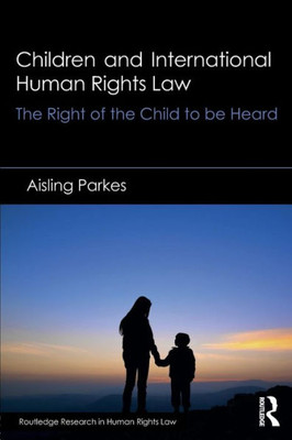 Children And International Human Rights Law (Routledge Research In Human Rights Law)