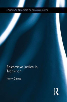 Restorative Justice In Transition (Routledge Frontiers Of Criminal Justice)