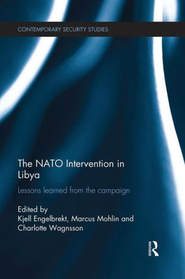 The Nato Intervention In Libya (Contemporary Security Studies)