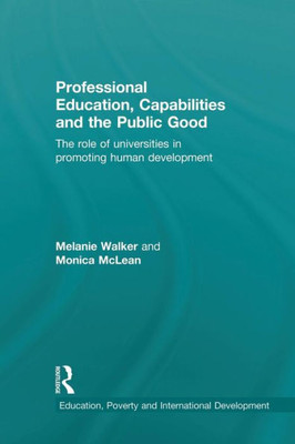 Professional Education, Capabilities And The Public Good (Education, Poverty And International Development)