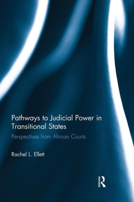 Pathways To Judicial Power In Transitional States: Perspectives From African Courts