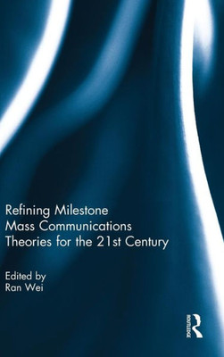 Refining Milestone Mass Communications Theories For The 21St Century (Hardback)